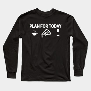 my plan for today funny routine coffee pizza lovers gift Long Sleeve T-Shirt